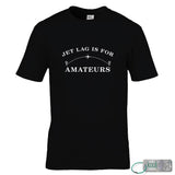 Jet Lag Is For Amateurs T-Shirt