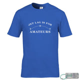 Jet Lag Is For Amateurs T-Shirt