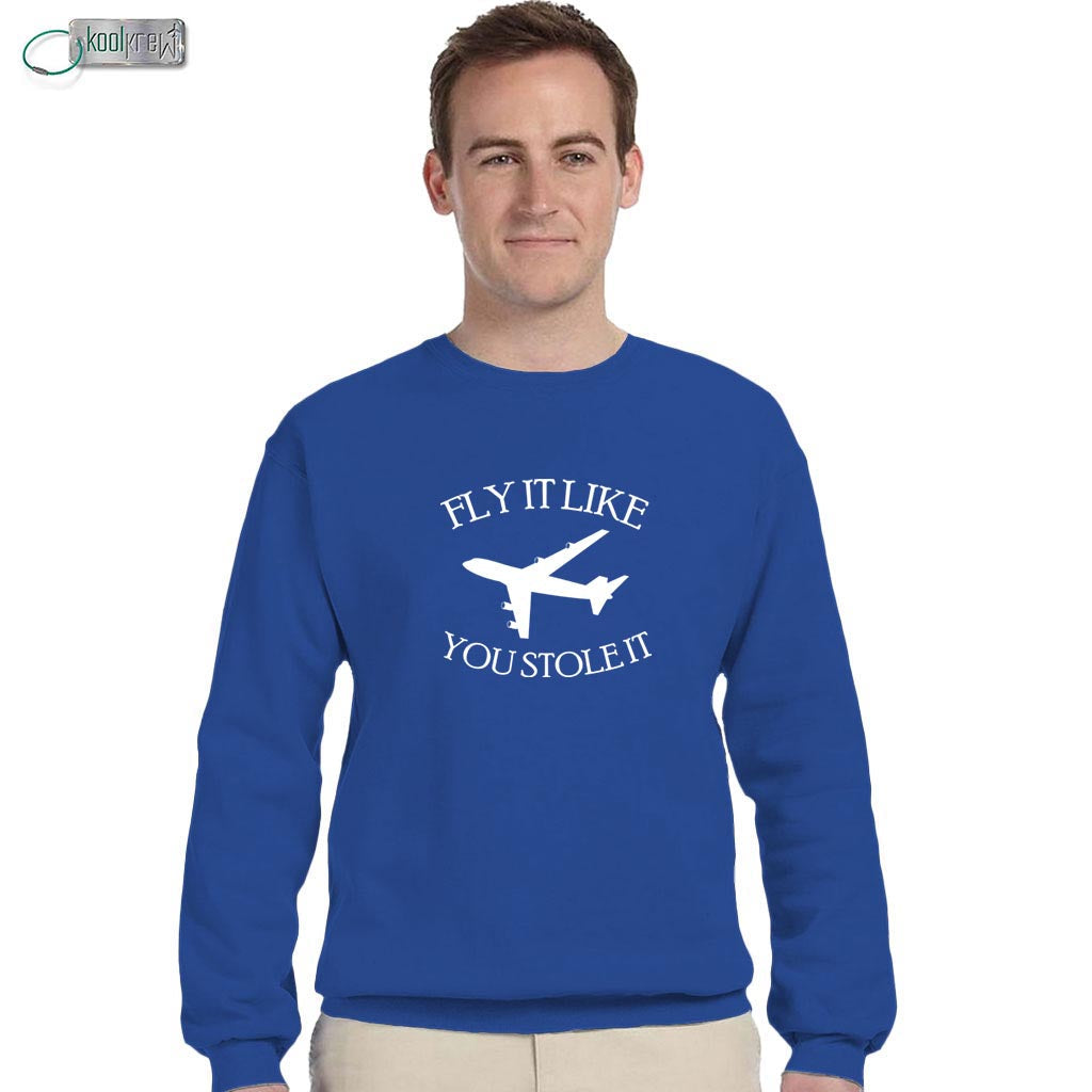 Fly It Like You Stole It Sweatshirt