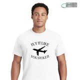 Fly It Like You Stole It T-Shirt